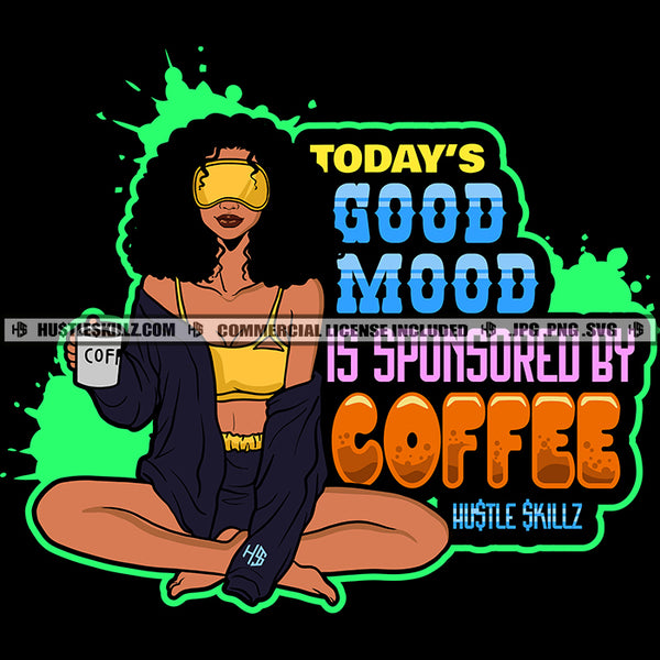 Today's Good Mood Is Sponsored By Coffee Woman Life Quotes Hustle Skillz SVG PNG JPG Silhouette Cricut Cut Cutting
