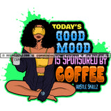 Today's Good Mood Is Sponsored By Coffee Woman Life Quotes Hustle Skillz SVG PNG JPG Silhouette Cricut Cut Cutting