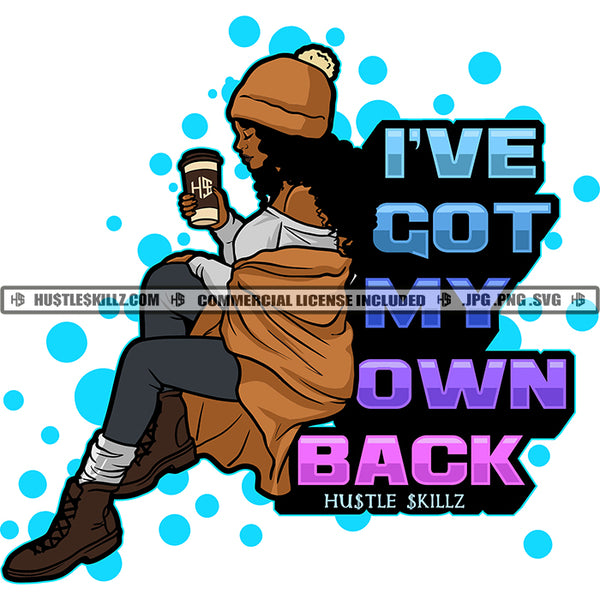 I've God My Own Back Woman Life Quotes Hustle Skillz SVG PNG JPG Silhouette Cricut Cut Cutting