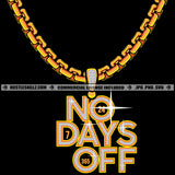 No Days Off Charm Gold Diamond Chain Jewelry Money Sparkles Wealthy Expensive Jewelry Wealth Grind Logo Hustle Skillz SVG PNG JPG Vector Cut Files Silhouette Cricut