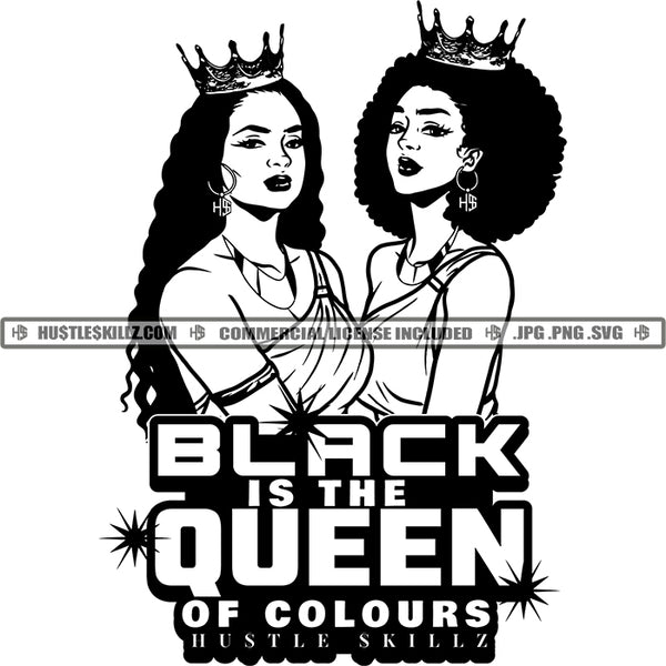 Black Is The Queen Of Colors Women Crown Friends Sisters Logos Black And White Designs Hustle Skillz SVG PNG JPG Vector Cutting Files Silhouette Cricut