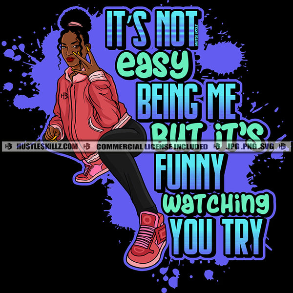 It's Not Easy Being Me Savage Life Quotes Logo Hustle Skillz SVG PNG JPG Vector Cut  Files Silhouette Cricut