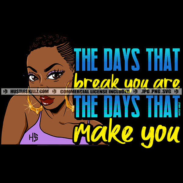 The Days That Breaks You Are The Days That Makes You Life Quotes Logo Hustle Skillz SVG PNG JPG Vector Cut  Files Silhouette Cricut