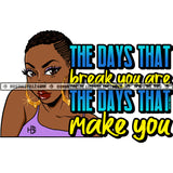 The Days That Breaks You Are The Days That Makes You Life Quotes Logo Hustle Skillz SVG PNG JPG Vector Cut  Files Silhouette Cricut