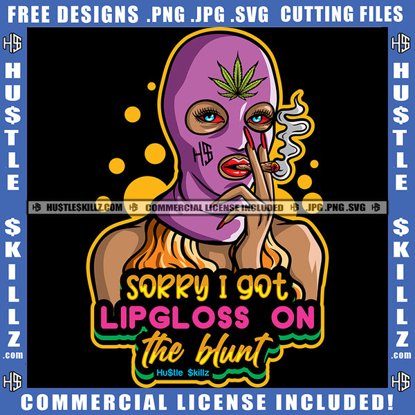 Sorry I Got Lip-gloss On The Blunt Savage Quotes Holding Cigar Red Eyes Face Mask Cannabis Smoking Blunt Marijuana Weed leaf Logo Hustle Skillz SVG PNG JPG Vector Cut Files Silhouette Cricut