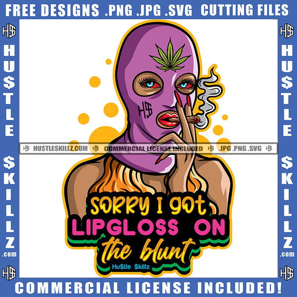 Sorry I Got Lip-gloss On The Blunt Savage Quotes Holding Cigar Red Eyes Face Mask Cannabis Smoking Blunt Marijuana Weed leaf Logo Hustle Skillz SVG PNG JPG Vector Cut Files Silhouette Cricut