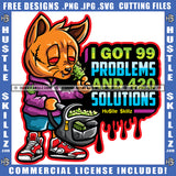 I Got 99 Problems And 420 Solutions Cat Life Quotes Cannabis Smoking Blunt Marijuana Weed leaf Logo Hustle Skillz SVG PNG JPG Vector Cut Files Silhouette Cricut