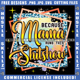 Because Mama Runs This Shitshow Savage Quotes Logo Hustle Skillz SVG PNG JPG Vector Cut  Files Silhouette Cricut