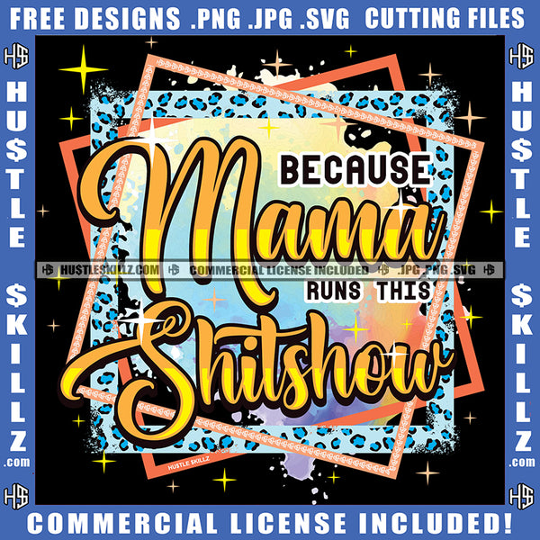 Because Mama Runs This Shitshow Savage Quotes Logo Hustle Skillz SVG PNG JPG Vector Cut  Files Silhouette Cricut