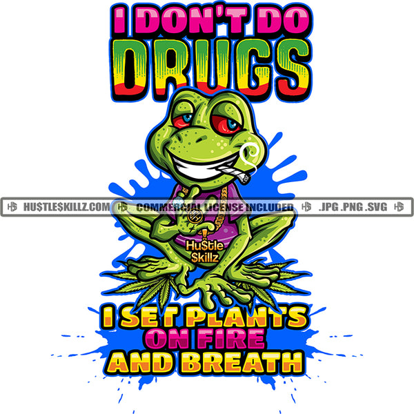 I Don't Do Drugs Green Frog Smoking Cannabis Smoking Blunt Marijuana Weed leaf  Cigarette Blunt Stick Grass High Chain Grind Logo Hustle Skillz SVG PNG JPG Vector Cut Files Silhouette Cricut