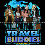 Travel Buddies Best Friends Sisters Sistas Vacation Getaway Hustler Grind Hustle Skillz SVG PNG JPG Silhouette Cricut Cut Files