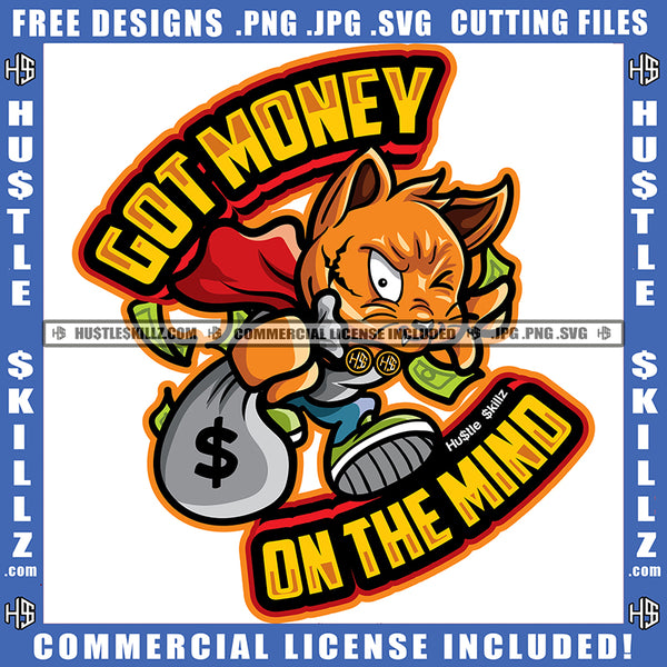Got Money On The Mind Savage Quotes Scarface Gangster Cat Running Holding Money Bag Cash Logo Hustle Skillz SVG PNG JPG Vector Cut Files Silhouette Cricut