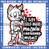 I say Self Made Mednin I Designed Myself Savage Quotes Scarface Gangster Scarface Cat Talking Phone Money Cash Logo Hustle Skillz SVG PNG JPG Vector Cut Files Silhouette Cricut