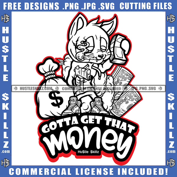 Gotta Get That Money Savage Quotes Scarface Gangster Cat Holding Gun Money Bag Cash Cannabis Smoking Blunt Marijuana Weed leaf Logo Hustle Skillz SVG PNG JPG Vector Cut Files Silhouette Cricut