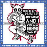 This Is My Hustle And Grind And I Will Forever Own It Savage Quotes Scarface Gangster Cat Cash Money Dollars Cartoon Graphic Logo Hustle Skillz SVG PNG JPG Vector Cut Files Silhouette Cricut