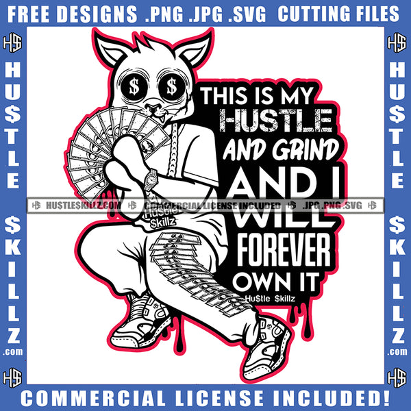 This Is My Hustle And Grind And I Will Forever Own It Savage Quotes Scarface Gangster Cat Cash Money Dollars Cartoon Graphic Logo Hustle Skillz SVG PNG JPG Vector Cut Files Silhouette Cricut