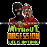 Without Obsession Life Is Nothing Quotes Hustler Hustling Grind Hustle Skillz SVG PNG JPG EPS Cutting Files