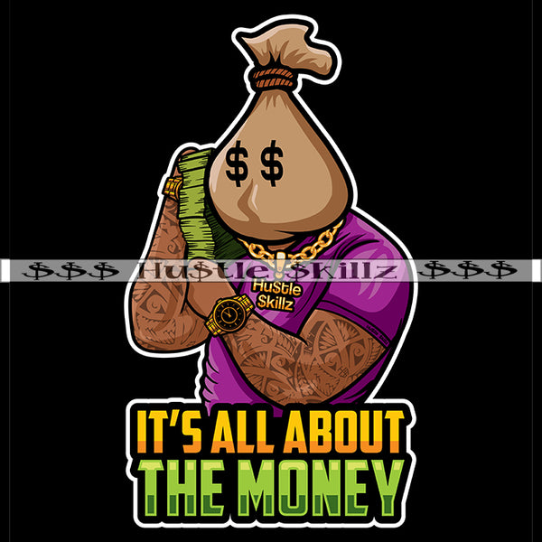 It's All About The Money Bag Head Man Quotes Hustler Hustling Grind Hustle Skillz SVG PNG JPG EPS Cutting Files