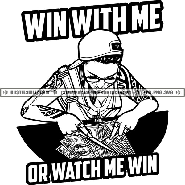 Win With Me Or Watch Me Win Gangster Hustler Woman Money Plate Hip Hop Rap Logos Black And White Designs Hustle Skillz SVG PNG JPG Vector Cutting Files Silhouette Cricut