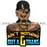 Ain't Nothing But A G Thang Gangster Quotes Hustler Hustling Grind Hustle Skillz SVG PNG JPG EPS Cutting Files