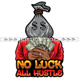 0 Luck All Hustle Quotes Man Money Bag Head Hustler Hustling Grind Hustle Skillz SVG PNG JPG EPS Cutting Files