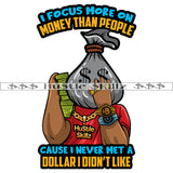 I Focus More On Money Than People Quotes Money Bag Head Man Hustler Hustling Grind Hustle Skillz SVG PNG JPG EPS Cutting Files