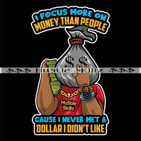 I Focus More On Money Than People Quotes Money Bag Head Man Hustler Hustling Grind Hustle Skillz SVG PNG JPG EPS Cutting Files