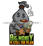 Big Money Still The Plan Man Money Head Quotes Hustler Hustling Grind Hustle Skillz SVG PNG JPG EPS Cutting Files