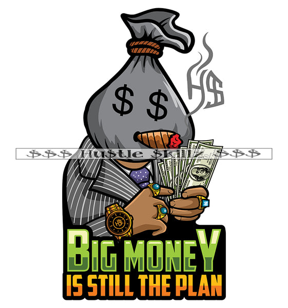 Big Money Still The Plan Man Money Head Quotes Hustler Hustling Grind Hustle Skillz SVG PNG JPG EPS Cutting Files