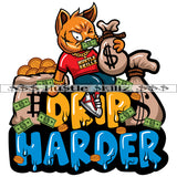 Drip Harder Gangster Cat Holding Money Bags Coins Bag Scarface Grind Grinding Hustle Skillz Dope Hustler Hustling Designs For Products SVG PNG JPG EPS Cut Cutting