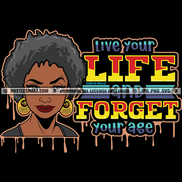 Live Your Life And Forget Your Age Savage Quotes Melanin Queen Woman Afro Puff Hairstyle Hustler Earring Logo Hustle Skillz SVG PNG JPG Vector Cut Files Silhouette Cricut