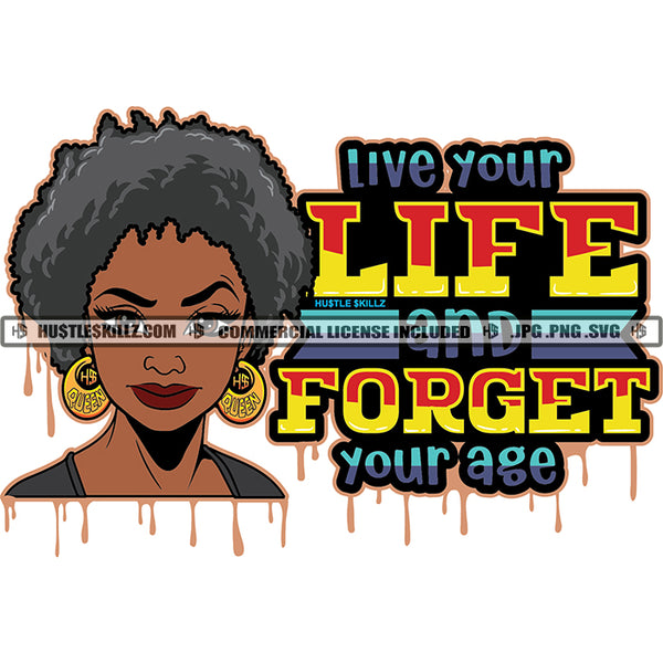 Live Your Life And Forget Your Age Savage Quotes Melanin Queen Woman Afro Puff Hairstyle Hustler Earring Logo Hustle Skillz SVG PNG JPG Vector Cut Files Silhouette Cricut