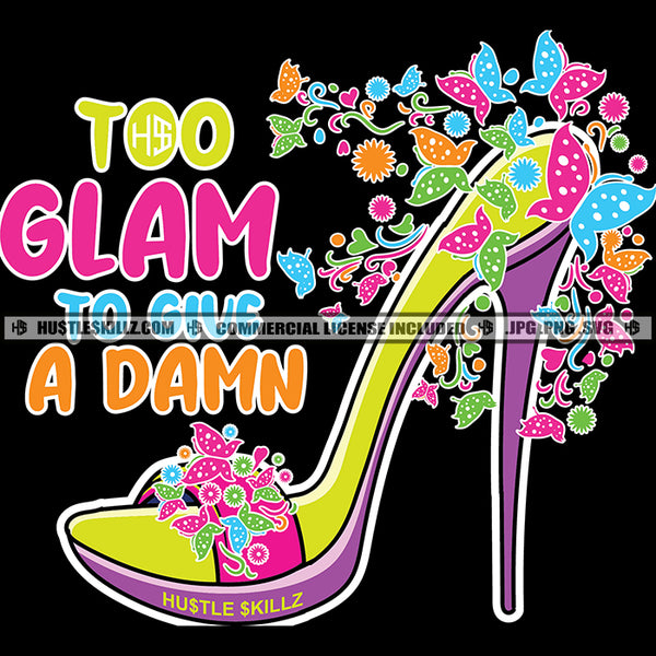 Too Glam To Give A Damn Afro Black Woman Life Quotes High Heel Birthday Girl Gift Logo Hustle Skillz SVG PNG JPG Vector Cut Files Silhouette Cricut