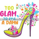 Too Glam To Give A Damn Afro Black Woman Life Quotes High Heel Birthday Girl Gift Logo Hustle Skillz SVG PNG JPG Vector Cut Files Silhouette Cricut