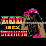 God Is My Strength Life Quotes Melanin Woman Baseball Cap Hat Long Wave Hairstyle Logo Hustle Skillz SVG PNG JPG Vector Cut Files Silhouette Cricut