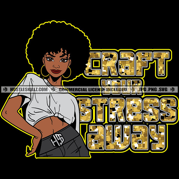 Craft Your Stress Away Life Quotes Melanin Woman Afro Puff Hairstyle Fit Figure Curvy And Sexy Logo Hustle Skillz SVG PNG JPG Vector Cut Files Silhouette Cricut