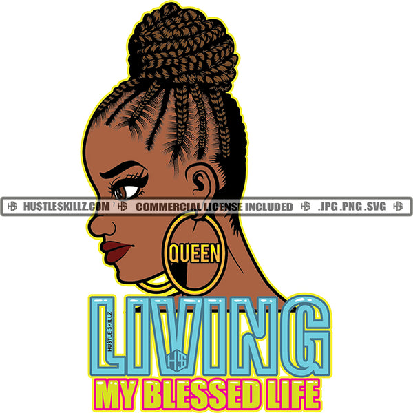 Living My Blessed Life Savage Quotes Melanin Woman Queen Earring Braids Hairstyle Fit Figure Logo Hustle Skillz SVG PNG JPG Vector Cut Files Silhouette Cricut