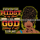 Even In The Midst Of My Storm I See God Working It Out For Me Savage Quotes Melanin Woman Afro Puff Hairstyle Logo Hustle Skillz SVG PNG JPG Vector Cut Files Silhouette Cricut