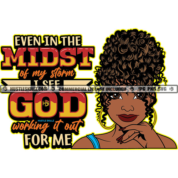 Even In The Midst Of My Storm I See God Working It Out For Me Savage Quotes Melanin Woman Afro Puff Hairstyle Logo Hustle Skillz SVG PNG JPG Vector Cut Files Silhouette Cricut