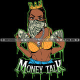 Money Talk Savage Quotes Black Queen Melanin Woman Ski Mask Cash Money Dollars Crown Fit Figure Curvy And Sexy Dripping Logo Hustle Skillz SVG PNG JPG Vector Cut Files Silhouette Cricut