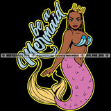 Be A Mermaid Savage Quotes Beautiful Black Queen Princess Fish Tails Water Ocean Beads Afro Cartoon Grind Logo Hustle Skillz SVG PNG JPG Vector Cut Files Silhouette Cricut