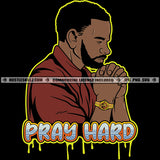 Pray Hard African American Man Praying Beard Hand Hustler Watch Grind Logo Hustle Skillz SVG PNG JPG Vector Cut Files Silhouette Cricut