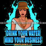 Drink Your Water Mind Your Business Woman Quotes SVG PNG JPG Vector Cut Cutting Silhouette