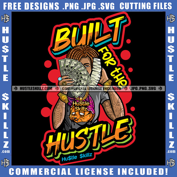 Built For The Hustle Hustler Melanin man Cash Grind Dinero Grinding Dope Hustling Logo Hustle Skillz SVG PNG JPG Vector Cut Files Silhouette Cricut