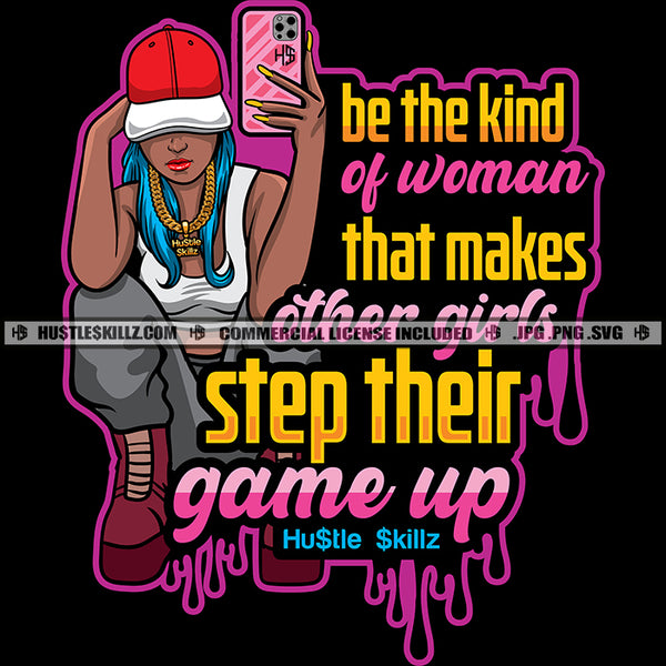 Be That Kind Of Woman That Makes Other Girls Step Quotes Hustler Grind Hustle Skillz SVG PNG JPG Silhouette Cricut Cut Files