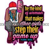 Be That Kind Of Woman That Makes Other Girls Step Quotes Hustler Grind Hustle Skillz SVG PNG JPG Silhouette Cricut Cut Files