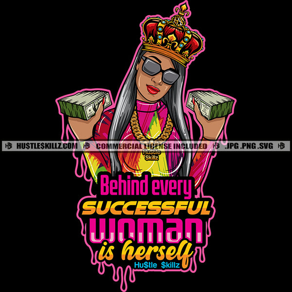 Behind Every Successful Woman Is Herself Queen Hustler Grind Hustle Skillz SVG PNG JPG Silhouette Cricut Cut Files