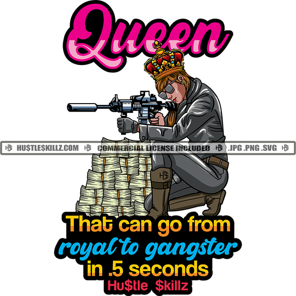 Queen They Can Go From Royal To Gangster Hustler Grind Hustle Skillz SVG PNG JPG Silhouette Cricut Cut Files