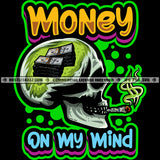 Money On My Mind Quote Skull Head Smoking Cigar Dollar Sign Brain Grind Hustler Hustle Skillz SVG PNG JPG Vector Cutting Cricut Silhouette