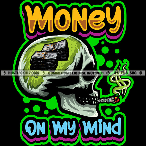 Money On My Mind Quote Skull Head Smoking Cigar Dollar Sign Brain Grind Hustler Hustle Skillz SVG PNG JPG Vector Cutting Cricut Silhouette